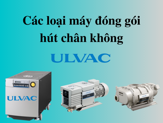 Máy hút chân không chất  lượng tại ULVAC Việt Nam